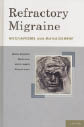 Refractory Migraine: Mechanisms and Management Edited by Elliot A Schulman, Morris Levin, Alvin E Lake III, and Elizabeth Loder. Oxford University Press, 2010. Pp 496. $79.95. £50.00. ISBN 978-0-1953-9469-6